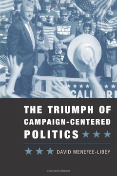 portada The Triumph of Campaign-Centered Politics (en Inglés)