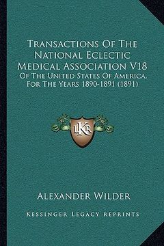 portada transactions of the national eclectic medical association v18: of the united states of america, for the years 1890-1891 (1891) (en Inglés)