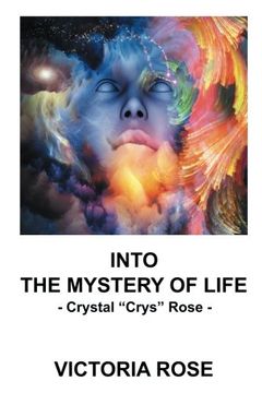 portada Into the Mystery of Life: - Crystal "Crys" Rose -