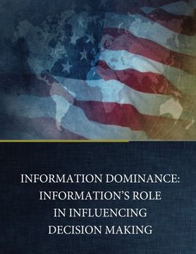 portada Information Dominance: Information's Role in Influencing Decision Making
