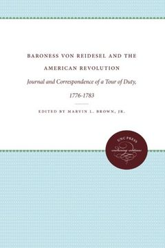 portada Baroness von Reidesel and the American Revolution: Journal and Correspondence of a Tour of Duty, 1776-1783 (Published for the Omohundro Institute of ... History and Culture, Williamsburg, Virginia)