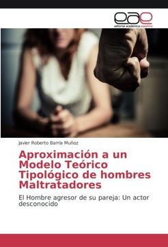 portada Aproximación a un Modelo Teórico Tipológico de Hombres Maltratadores: El Hombre Agresor de su Pareja: Un Actor Desconocido (in Spanish)
