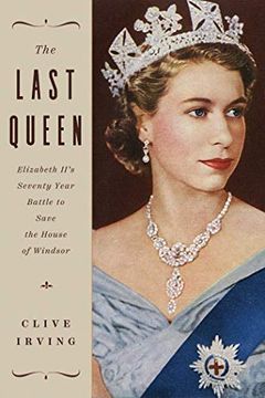 portada The Last Queen: Elizabeth Ii'S Seventy Year Battle to Save the House of Windsor (en Inglés)