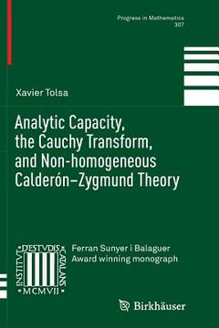portada Analytic Capacity, the Cauchy Transform, and Non-Homogeneous Calderón-Zygmund Theory (in English)
