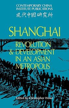 portada Shanghai: Revolution and Development in an Asian Metropolis (Contemporary China Institute Publications) (en Inglés)