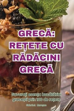 portada GrecĂ: ReȚete Cu RĂdĂcini GrecĂ