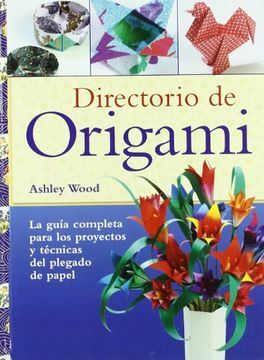portada Directorio de Origami: La Guía Completa Para los Proyectos y Técnicas del Plegado de Papel (in Spanish)
