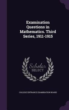 portada Examination Questions in Mathematics. Third Series, 1911-1915 (en Inglés)