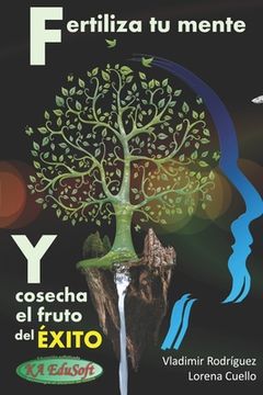 portada Fertiliza tu MENTE y cosecha el fruto del ÉXITO: Claves de prosperidad y abundancia