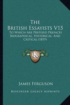 portada the british essayists v15: to which are prefixed prefaces biographical, historical, and critical (1819) (en Inglés)