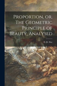 portada Proportion, or, The Geometric Principle of Beauty, Analysed (in English)