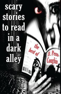 portada Scary Stories to Read in a Dark Alley: The Best of O. Penn-Coughin (en Inglés)