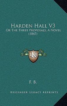 portada harden hall v3: or the three proposals, a novel (1847) (en Inglés)
