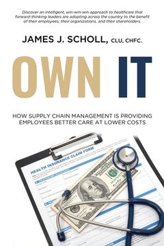 portada Own It: How Supply Chain Management Is Providing Employees Better Care At Lower Costs (in English)