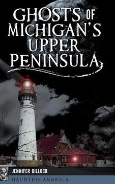 portada Ghosts of Michigan's Upper Peninsula (en Inglés)