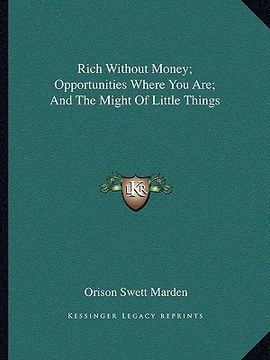 portada rich without money; opportunities where you are; and the might of little things (en Inglés)
