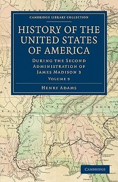 portada History of the United States of America (1801 1817): Volume 9: During the Second Administration of James Madison 3 (Cambridge Library Collection - North American History) (en Inglés)