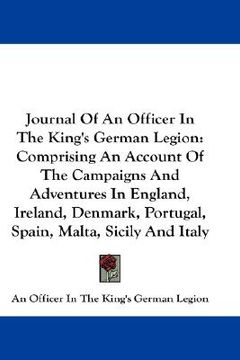 portada journal of an officer in the king's german legion: comprising an account of the campaigns and adventures in england, ireland, denmark, portugal, spain