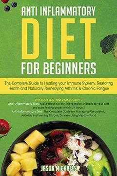 portada Anti-Inflammatory Diet for Beginners: The Complete Guide to Healing Your Immune System, Restoring Health and Naturally Rem-Edying Arthritis & Chronic Fatigue (en Inglés)