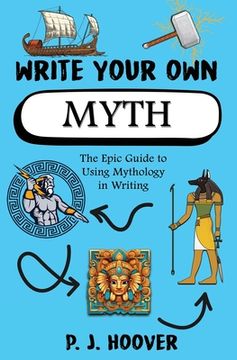 portada Write Your Own Myth: The Epic Guide to Using Mythology in Writing (en Inglés)