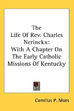 portada the life of rev. charles nerinckx: with a chapter on the early catholic missions of kentucky