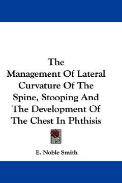 portada the management of lateral curvature of the spine, stooping and the development of the chest in phthisis