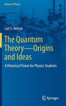 portada The Quantum Theory--Origins and Ideas: A Historical Primer for Physics Students (en Inglés)