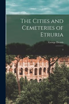 portada The Cities and Cemeteries of Etruria: 2 (en Inglés)
