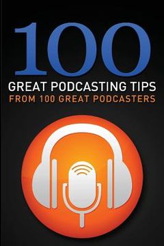 portada 100 Great Podcasting Tips: From 100 Great Podcasters