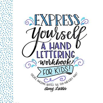 portada Express Yourself: A Hand Lettering Workbook for Kids: Create Awesome Quotes the fun & Easy Way! (in English)