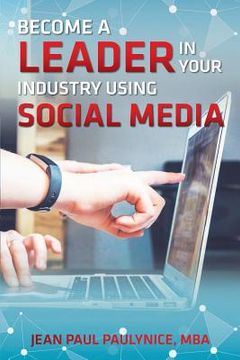 portada Become a Leader in Your Industry Using Social Media (en Inglés)