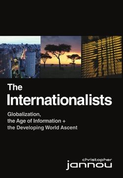 portada The Internationalists: Globalization, the Age of Information and the Developing World Ascent (en Inglés)