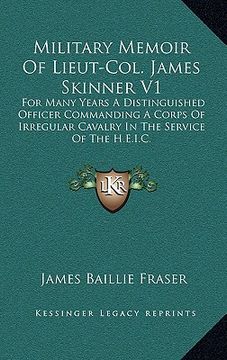 portada military memoir of lieut-col. james skinner v1: for many years a distinguished officer commanding a corps of irregular cavalry in the service of the h (en Inglés)