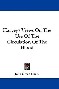 portada harvey's views on the use of the circulation of the blood (in English)