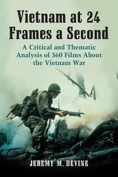 portada vietnam at 24 frames a second: a critical and thematic analysis of over 350 films about the vietnam war (en Inglés)