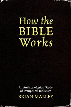 portada How the Bible Works: An Anthropological Study of Evangelical Biblicism (Cognitive Science of Religion) (in English)