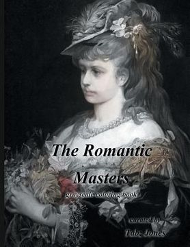 portada The Romantic Masters Grayscale Coloring Book (en Inglés)