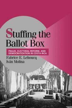 portada Stuffing the Ballot Box: Fraud, Electoral Reform, and Democratization in Costa Rica (Cambridge Studies in Comparative Politics) (in English)