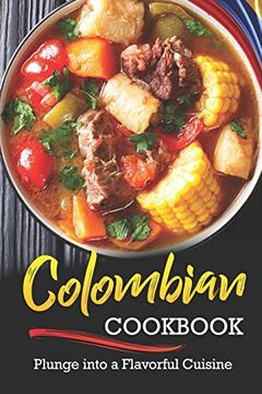portada Colombian Cookbook: Plunge Into a Flavorful Cuisine (in English)