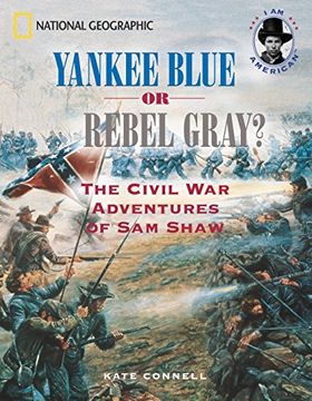 portada Yankee Blue or Rebel Gray? The Civil war Adventures of sam Shaw (i am American) (en Inglés)