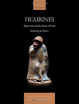 portada Figurines: Figuration and the Sense of Scale (Visual Conversations in art and Archaeology Series) 