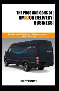 portada The Pros and Cons of Amazon Delivery Business: Whant to start independent delivery business? Read this book