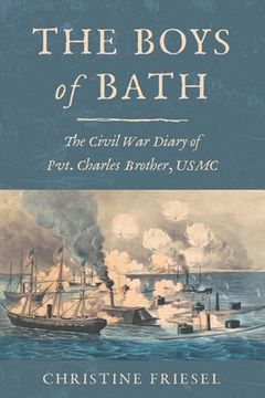 portada The Boys of Bath: The Civil War Diary of Pvt. Charles Brother, USMC (en Inglés)