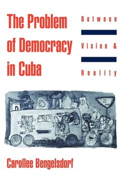 portada The Problem of Democracy in Cuba: Between Vision and Reality (en Inglés)