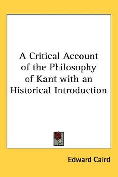 portada a critical account of the philosophy of kant with an historical introduction