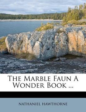 portada the marble faun a wonder book ...