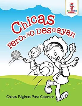 portada Chicas Feroz no Desmayan: Chicas Páginas Para Colorear (in Spanish)