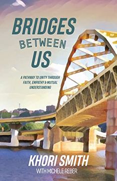 portada Bridges Between us: A Pathway to Unity Through Faith, Empathy & Mutual Understanding (en Inglés)