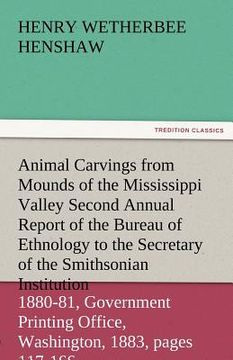 portada animal carvings from mounds of the mississippi valley second annual report of the bureau of ethnology to the secretary of the smithsonian institution, (en Inglés)