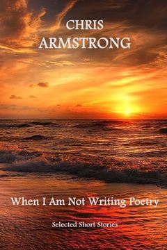 portada When I Am Not Writing Poetry: Selected Short Stories (en Inglés)